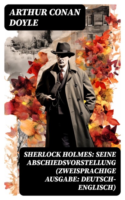 Sherlock Holmes: Seine Abschiedsvorstellung (Zweisprachige Ausgabe: Deutsch-Englisch)