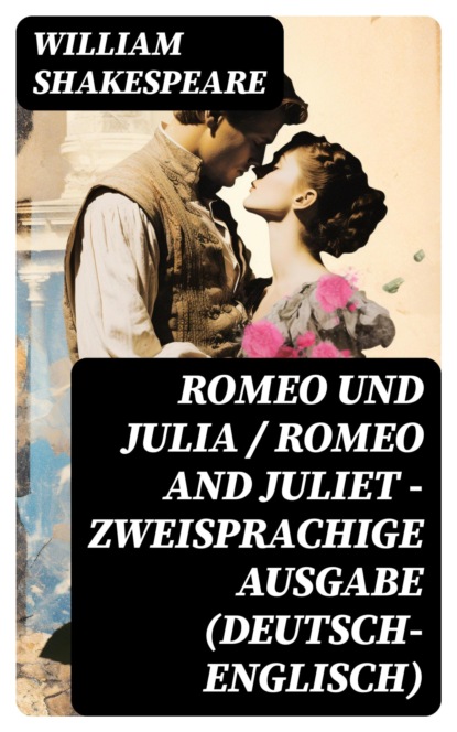 Romeo und Julia / Romeo and Juliet - Zweisprachige Ausgabe (Deutsch-Englisch)