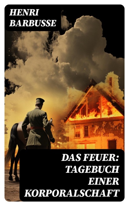 Das Feuer: Tagebuch einer Korporalschaft