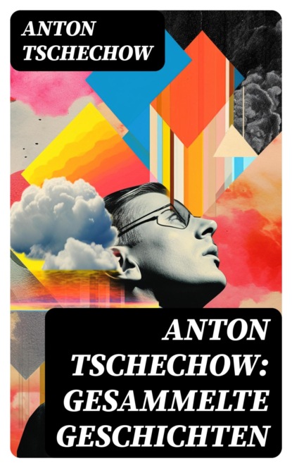 Anton Tschechow: Gesammelte Geschichten