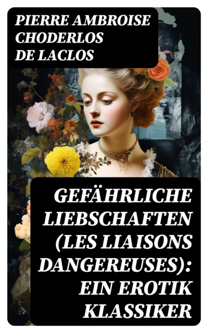 Gefährliche Liebschaften (Les Liaisons dangereuses): Ein Erotik Klassiker