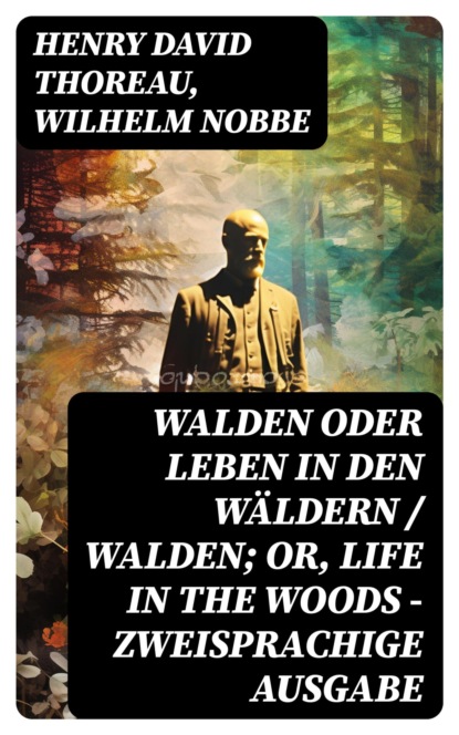 Walden oder Leben in den Wäldern / Walden; or, Life in the Woods - Zweisprachige Ausgabe