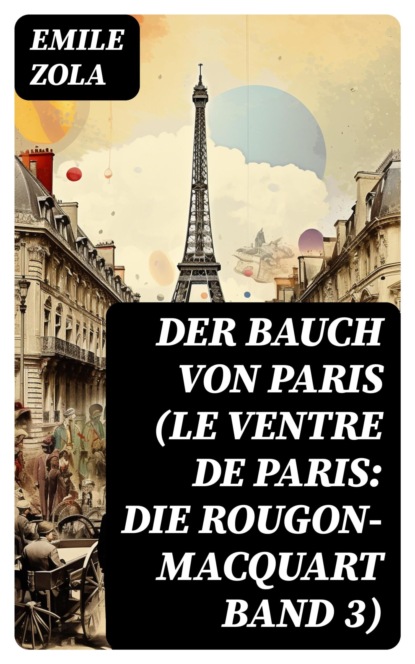 Der Bauch von Paris (Le Ventre de Paris: Die Rougon-Macquart Band 3)