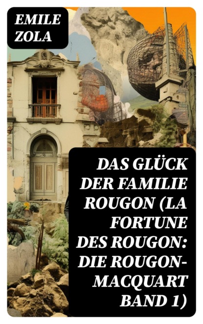 Das Glück der Familie Rougon (La Fortune des Rougon: Die Rougon-Macquart Band 1)