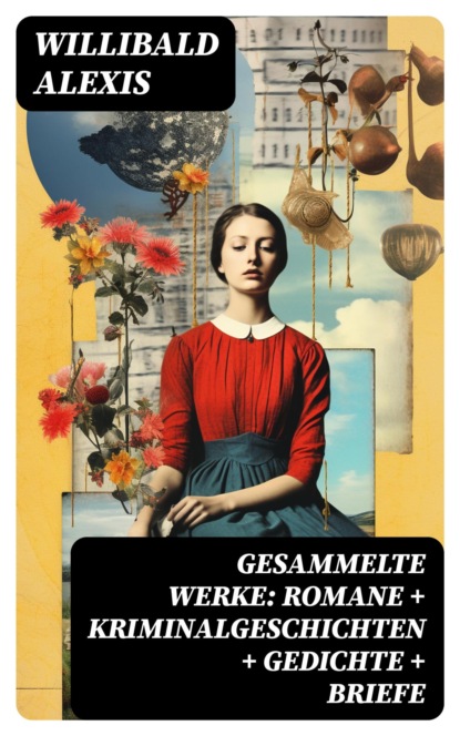 Gesammelte Werke: Romane + Kriminalgeschichten + Gedichte + Briefe