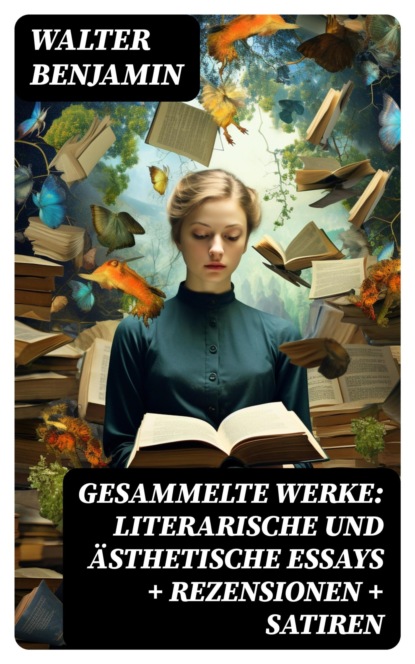 Gesammelte Werke: Literarische und ästhetische Essays + Rezensionen + Satiren