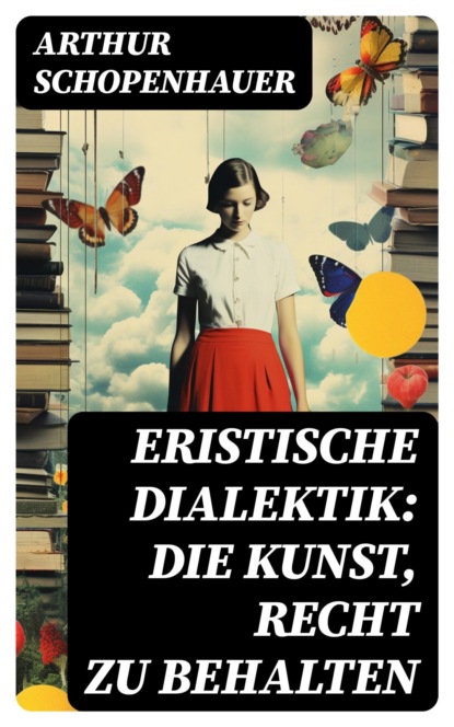 Eristische Dialektik: Die Kunst, Recht zu behalten