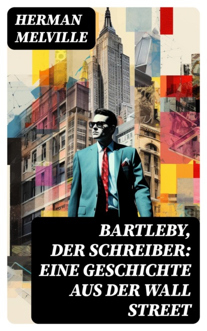 Bartleby, der Schreiber: Eine Geschichte aus der Wall Street