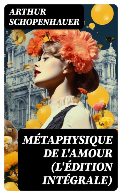 Métaphysique de l'amour (L'édition intégrale)