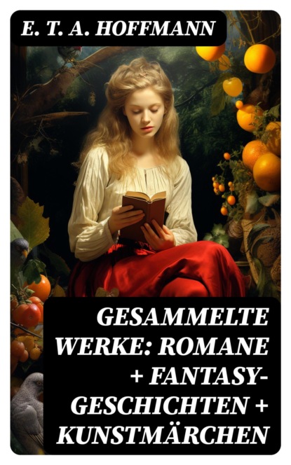 Gesammelte Werke: Romane + Fantasy-Geschichten + Kunstmärchen