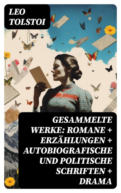 Gesammelte Werke: Romane + Erzählungen + Autobiografische und politische Schriften + Drama