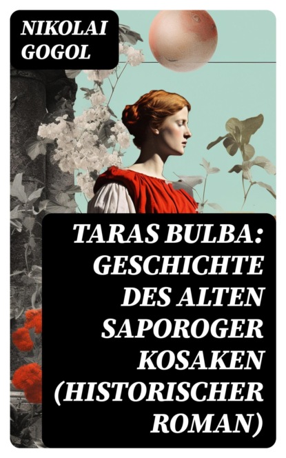 Taras Bulba: Geschichte des alten Saporoger Kosaken (Historischer Roman)