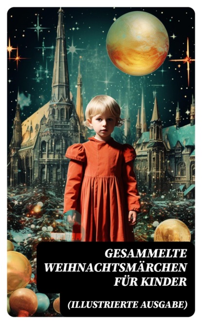 Gesammelte Weihnachtsmärchen für Kinder (Illustrierte Ausgabe)