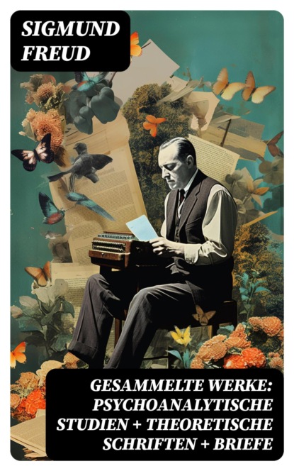 Gesammelte Werke: Psychoanalytische Studien + Theoretische Schriften + Briefe