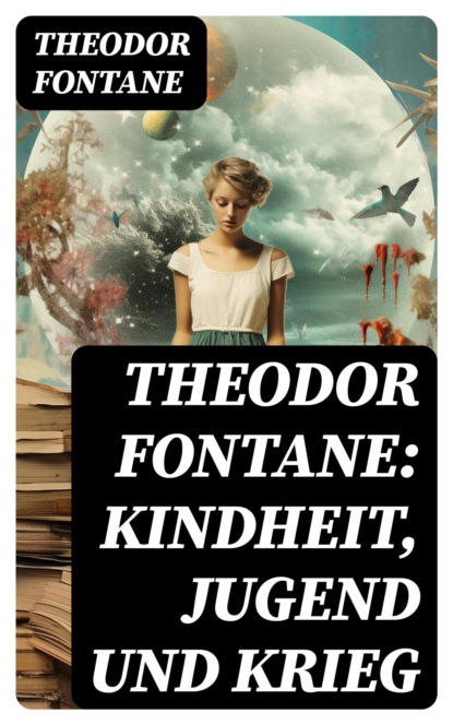 Theodor Fontane: Kindheit, Jugend und Krieg