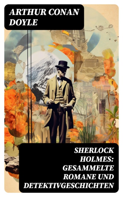 Sherlock Holmes: Gesammelte Romane und Detektivgeschichten