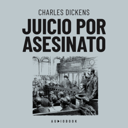 Charles Dickens — Juicio por asesinato (Completo)