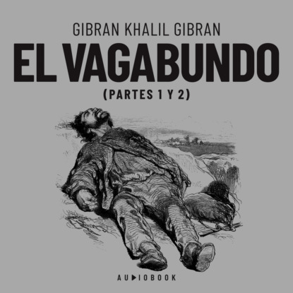 Gibran Khalil Gibran — El vagabundo (Completo)