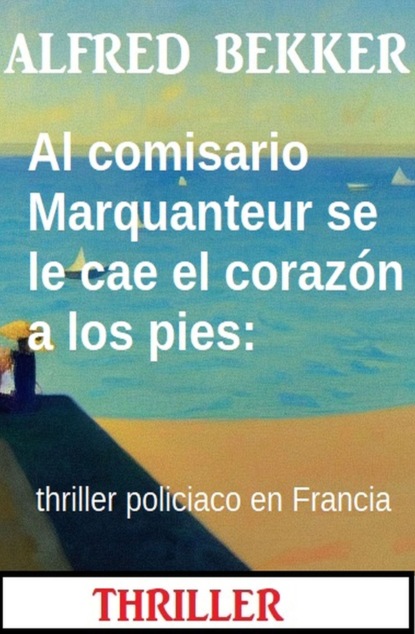 Al comisario Marquanteur se le cae el corazón a los pies: thriller policiaco en Francia