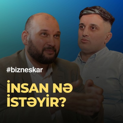 İnsan nə istəyir? - Niyə özümüzü yox cəmiyyəti düşünürük - Zahid Adıgözəlov