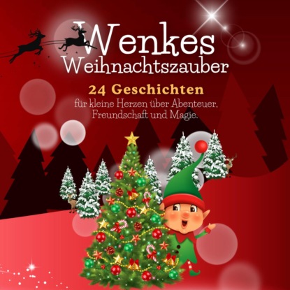 Wenkes Weihnachtszauber - Weihnachtsgeschichten für kleine Herzen über Abenteuer, Freundschaft und Magie aus dem Wichteldorf.
