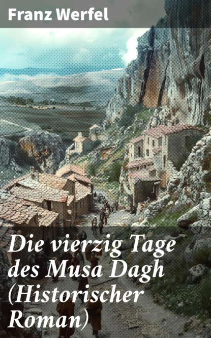 Die vierzig Tage des Musa Dagh (Historischer Roman)