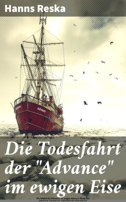 Die Todesfahrt der "Advance" im ewigen Eise