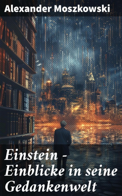Einstein - Einblicke in seine Gedankenwelt
