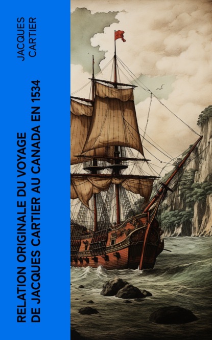 Relation originale du voyage de Jacques Cartier au Canada en 1534