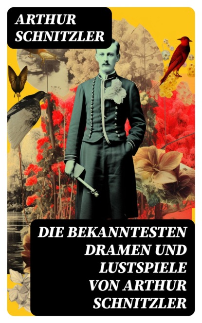 Die bekanntesten Dramen und Lustspiele von Arthur Schnitzler