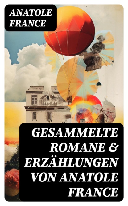 Gesammelte Romane & Erzählungen von Anatole France