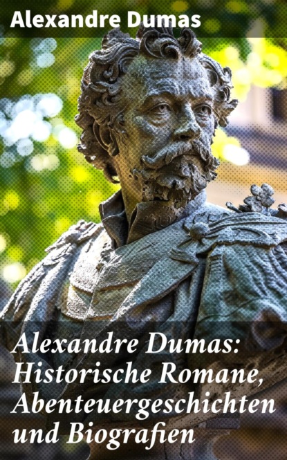 Alexandre Dumas: Historische Romane, Abenteuergeschichten und Biografien