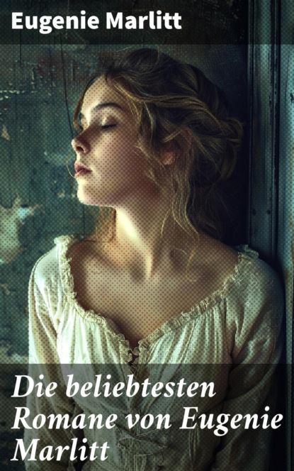 Die beliebtesten Romane von Eugenie Marlitt