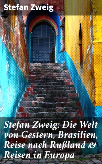 Stefan Zweig: Die Welt von Gestern, Brasilien, Reise nach Rußland & Reisen in Europa