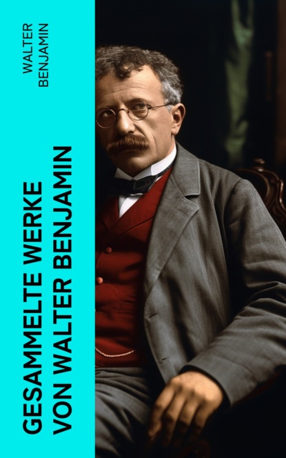 Gesammelte Werke von Walter Benjamin