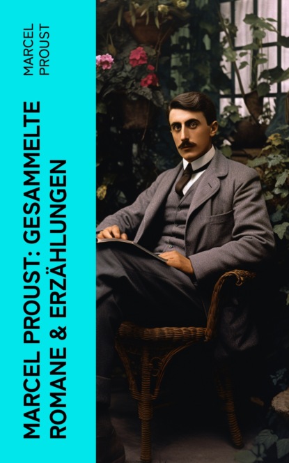 Marcel Proust: Gesammelte Romane & Erzählungen