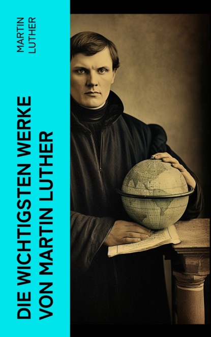 Die wichtigsten Werke von Martin Luther