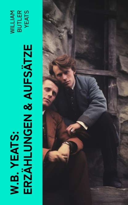 W.B. Yeats: Erzählungen & Aufsätze
