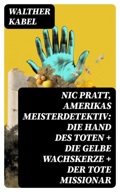 Nic Pratt, Amerikas Meisterdetektiv: Die Hand des Toten + Die gelbe Wachskerze + Der tote Missionar