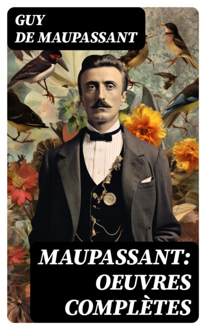 Maupassant: Oeuvres complètes