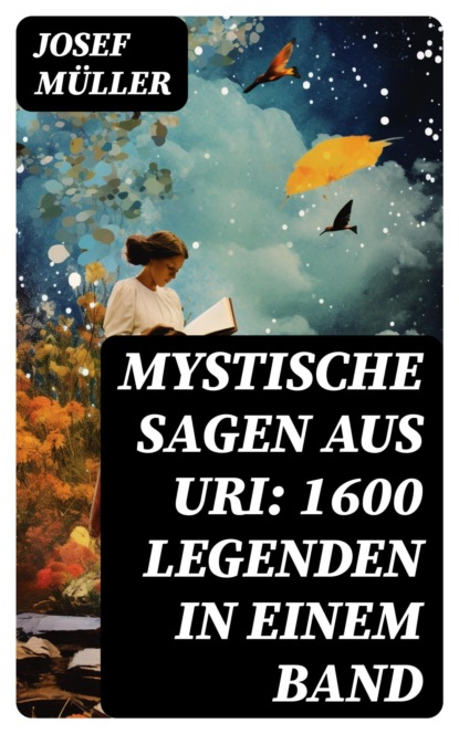 Mystische Sagen aus Uri: 1600 Legenden in einem Band