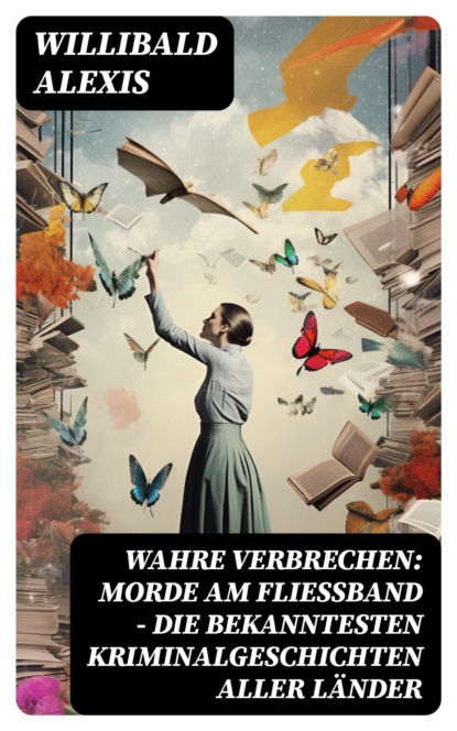Wahre Verbrechen: Morde am Fließband - Die bekanntesten Kriminalgeschichten aller Länder