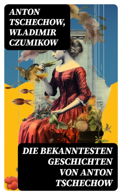 Die bekanntesten Geschichten von Anton Tschechow