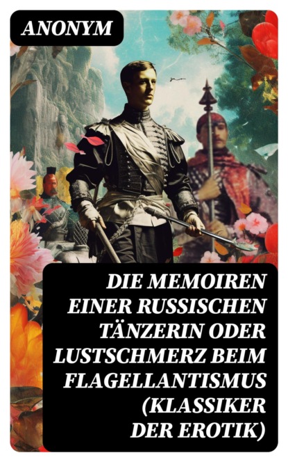 Die Memoiren einer russischen Tänzerin oder Lustschmerz beim Flagellantismus (Klassiker der Erotik)