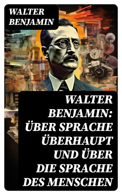 Walter Benjamin: Über Sprache überhaupt und über die Sprache des Menschen