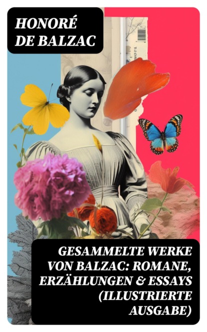 Gesammelte Werke von Balzac: Romane, Erzählungen & Essays (Illustrierte Ausgabe)