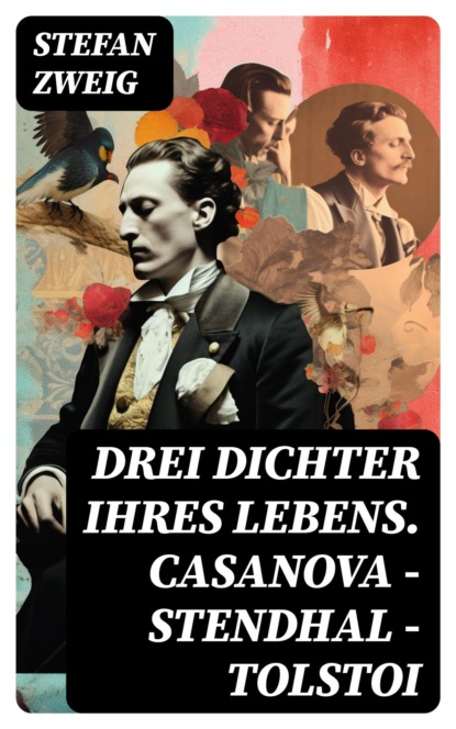 Drei Dichter ihres Lebens. Casanova - Stendhal - Tolstoi