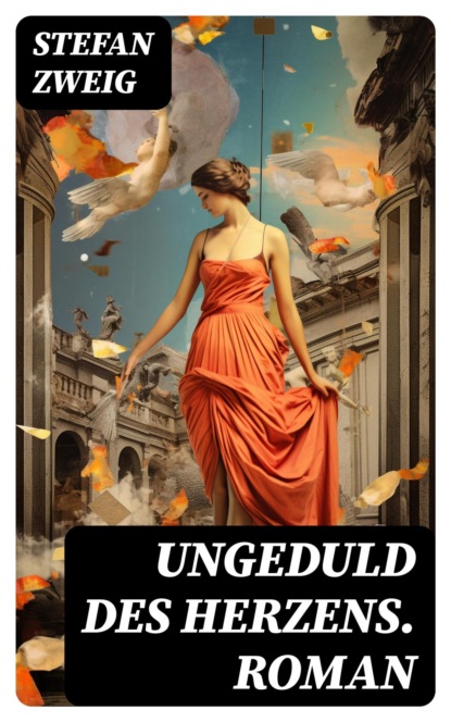 Ungeduld des Herzens. Roman