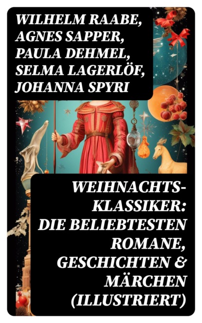 Weihnachts-Klassiker: Die beliebtesten Romane, Geschichten & Märchen (Illustriert)