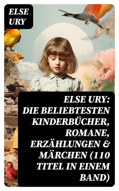 Else Ury: Die beliebtesten Kinderbücher, Romane, Erzählungen & Märchen (110 Titel in einem Band)